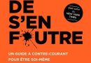 L&rsquo;art subtil de s&rsquo;en foutre: Un guide à contre-courant pour être soi-même – Le détail qui change tout au quotidien