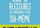 Les cinq blessures qui empêchent d&rsquo;être soi-même: Rejet, abandon, humiliation, trahison, injustice – Le détail qui change tout au quotidien